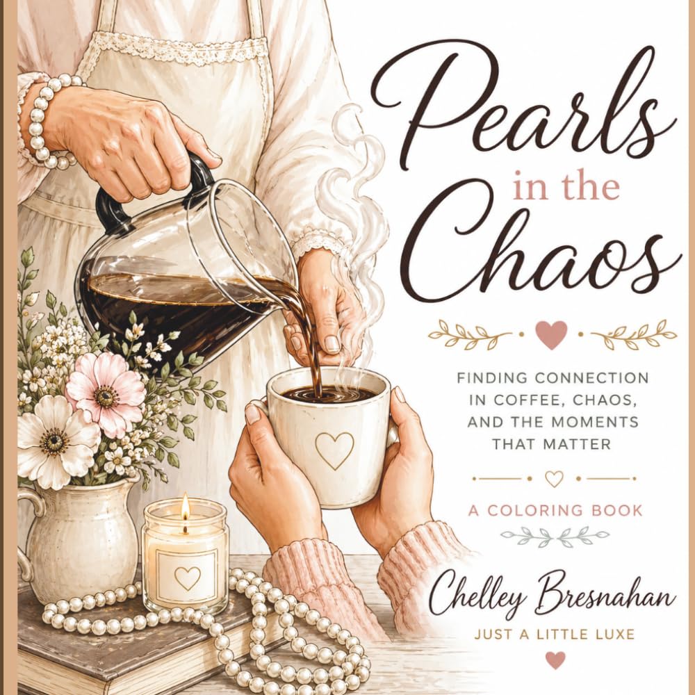 Pearls in the Chaos: Finding Connection in Coffee, Chaos, and the Moments that matter (Pearls in the Chaos Coloring Series)