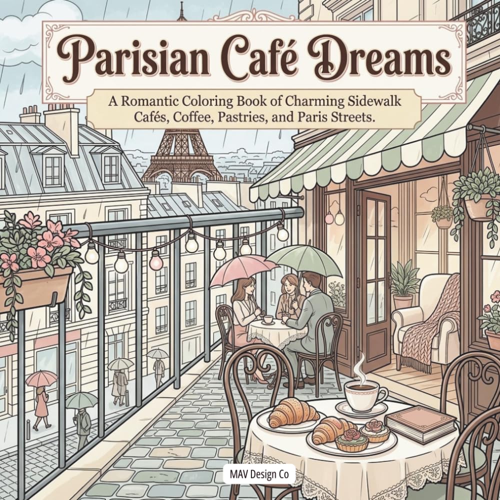 Parisian Café Dreams: A Romantic Coloring Book of Charming Sidewalk Cafés, Coffee, Pastries, and Paris Streets