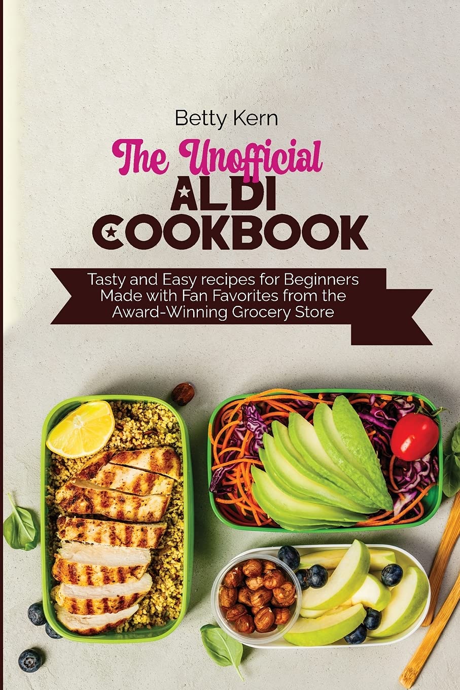 The Unofficial Aldi Cookbook: Tasty and Easy recipes for Beginners Made with Fan Favorites from the Award-Winning Grocery Store