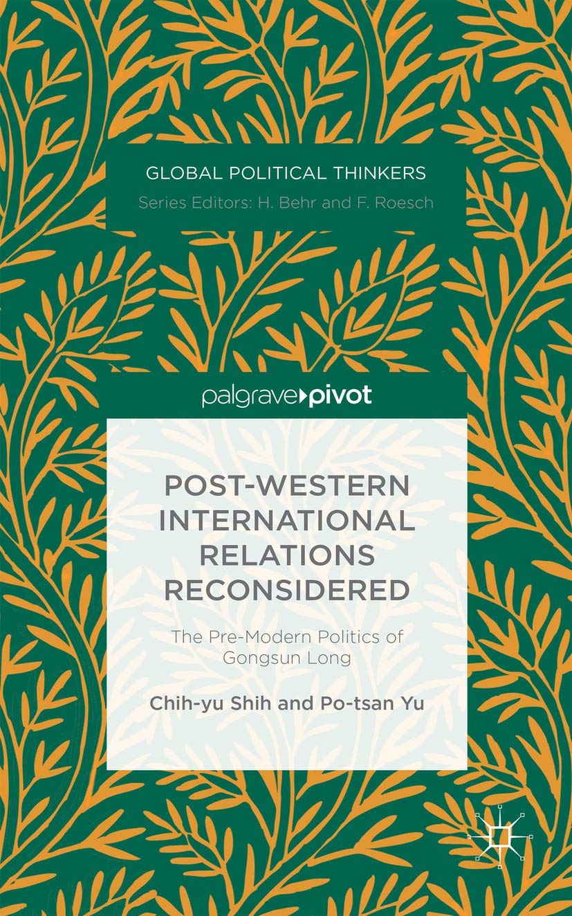 Buy Post-Western International Relations Reconsidered: The Pre-Modern Politics of Gongsun Long (Global Political Thinkers) — BookShops.in