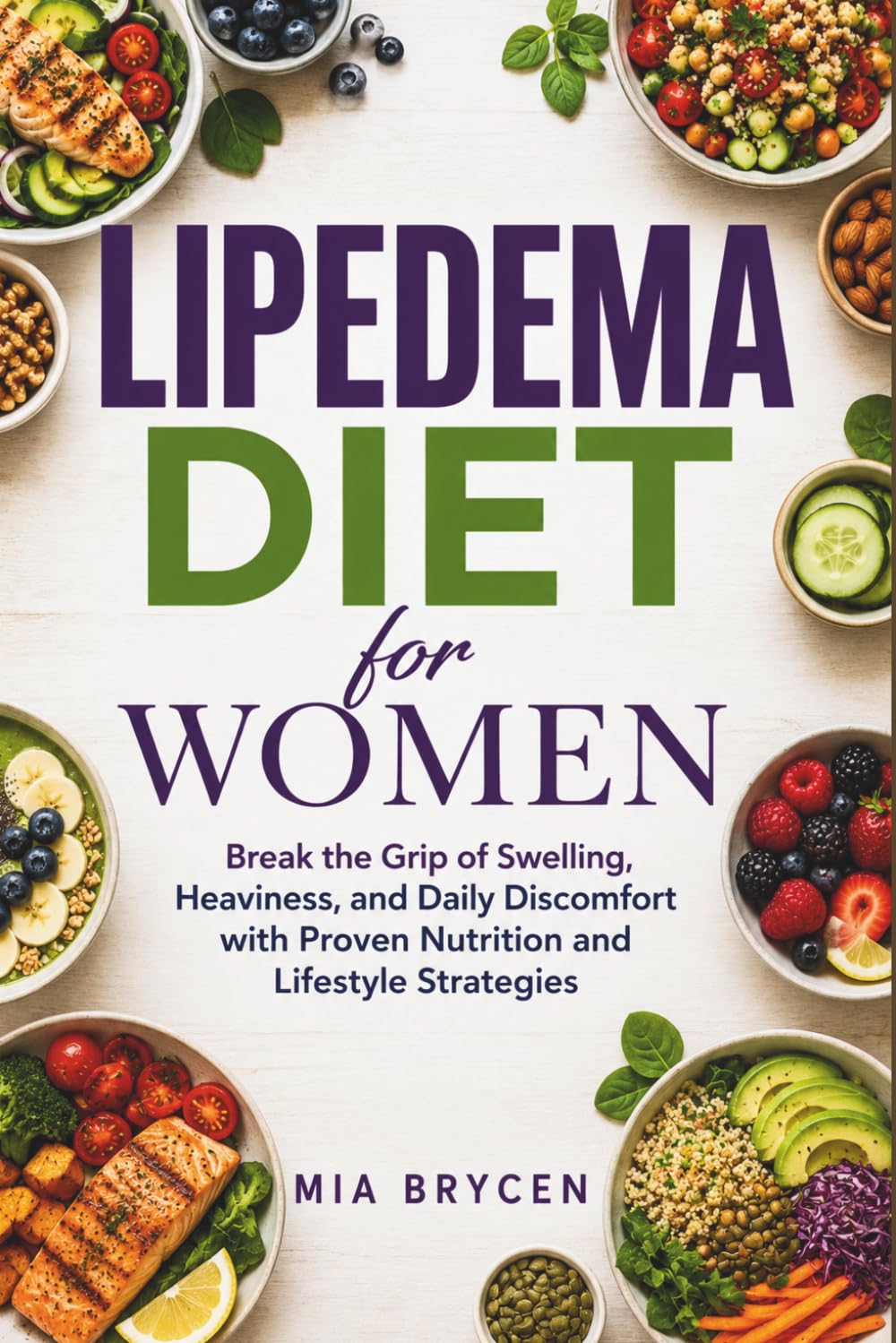 Lipedema Diet for Women: Break the Grip of Swelling, Heaviness, and Daily Discomfort with Proven Nutrition and Lifestyle Strategies