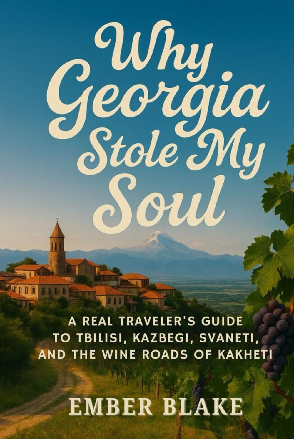 WHY GEORGIA STOLE MY SOUL 2026 2027: A Traveler’s Guide to Tbilisi, Kazbegi, Svaneti, and the Wine Roads of Kakheti.