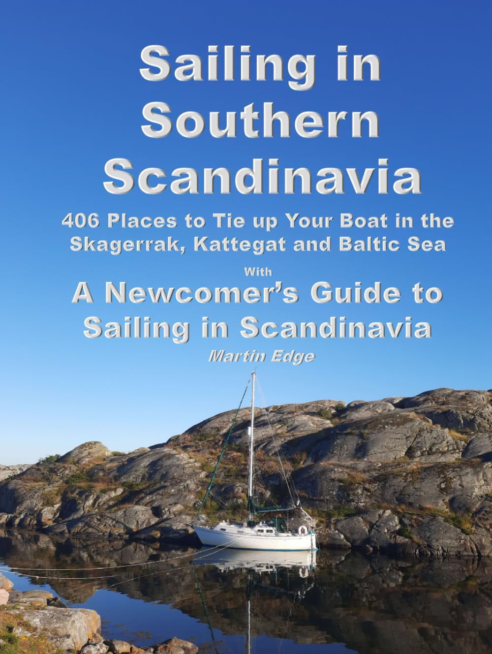 Sailing in Southern Scandinavia: 406 Places to Tie up Your Boat in the Skagerrak, Kattegat and Baltic Sea. With A Newcomer's Guide to Sailing in Scandinavia