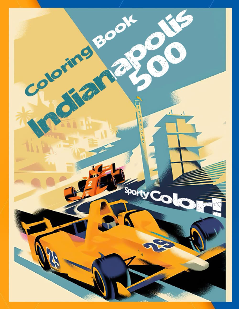 Sporty Color! - Indianapolis 500 Coloring Book: An ideal gift for Indianapolis 500's fans with amazing cars, races, field, activities