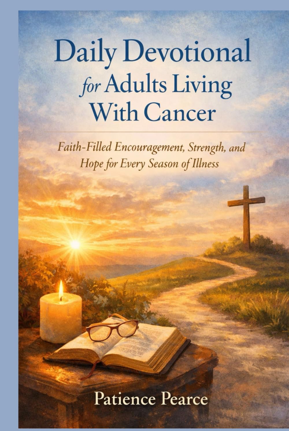 Daily Devotional for Adults Living With Cancer: Faith-Filled Encouragement, Strength, and Hope for Every Season of Illness