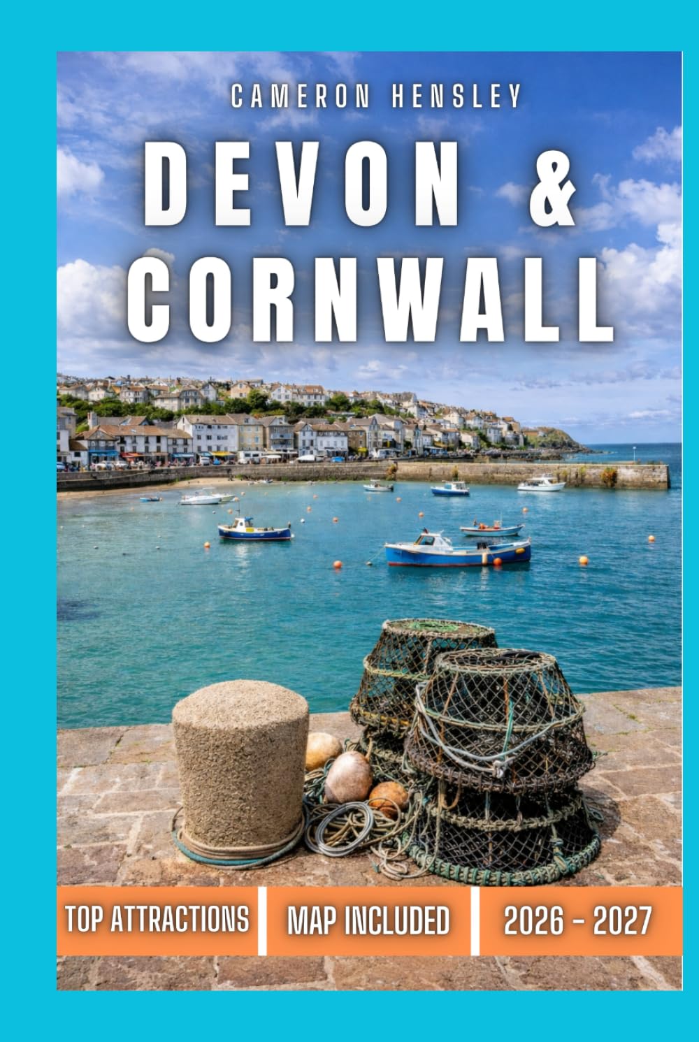Devon & Cornwall Travel Guide: A Comprehensive Guide to the South West: Scenic Spots, Hidden Gems, and Must-See Attractions (Hensley Travel Series)
