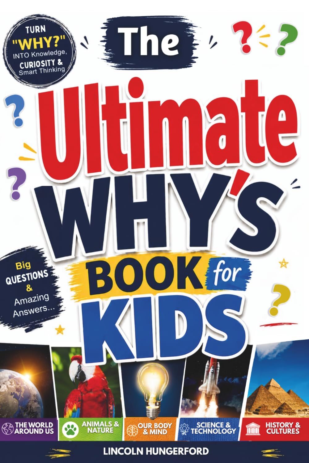The Ultimate Why’s Book for Kids: Big Questions & Amazing Answers That Turn Everyday “Why?” Questions Into Knowledge, Curiosity, and Smart Thinking for Kids Ages 6–12