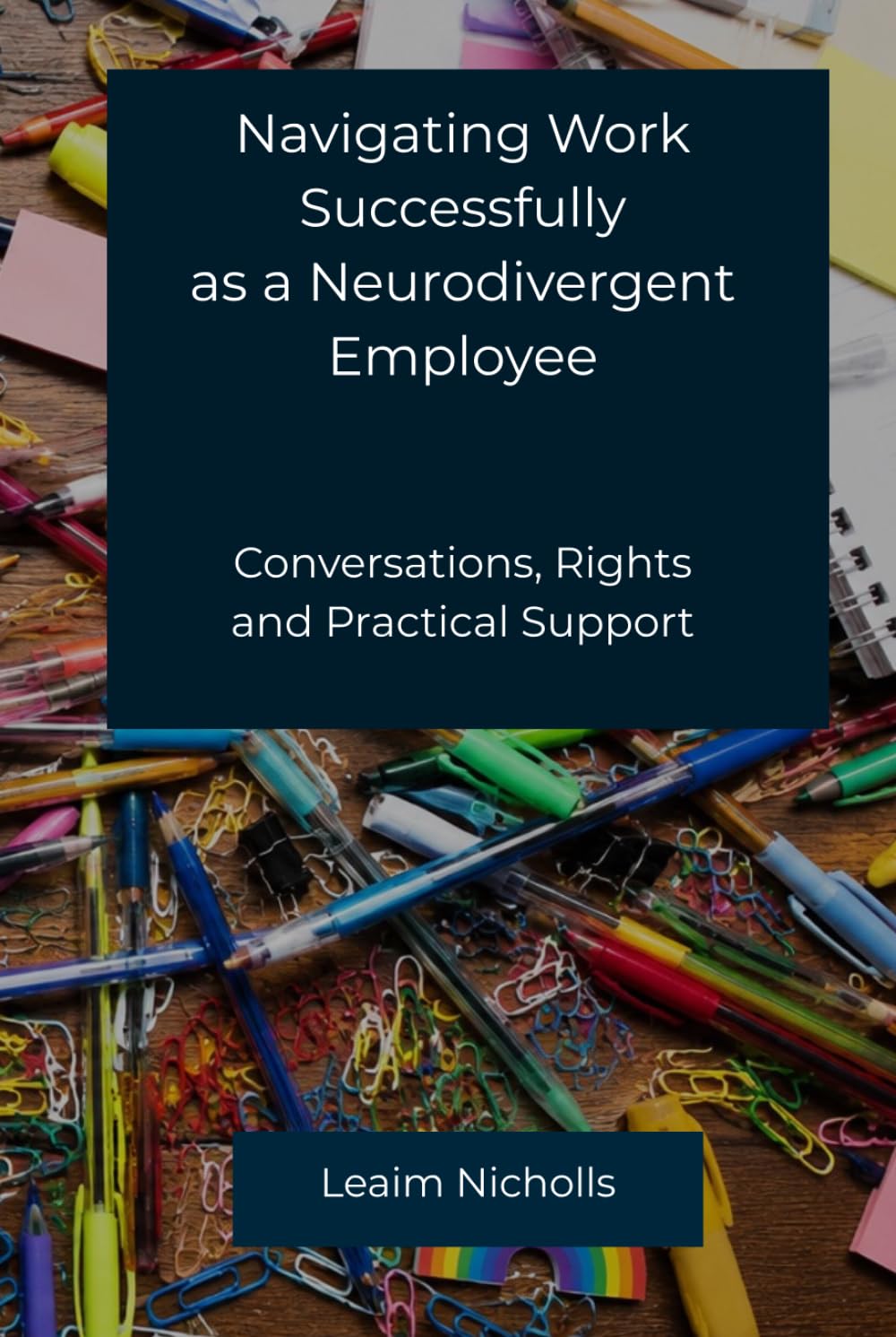 Navigating Work Successfully as a Neurodivergent Employee: Conversations, Rights and Practical Support