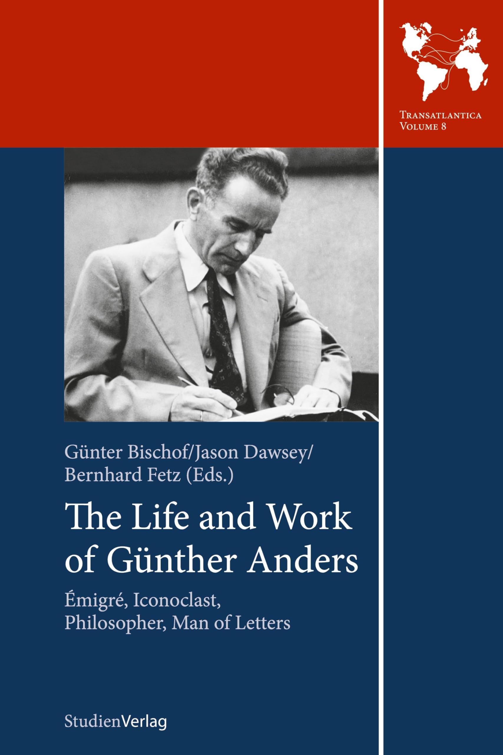 The Life and Work of Günther Anders: Émigré, Iconoclast, Philosopher, Man of Letters: Emigre, Iconoclast, Philosopher, Man of Letters (Transatlantica)