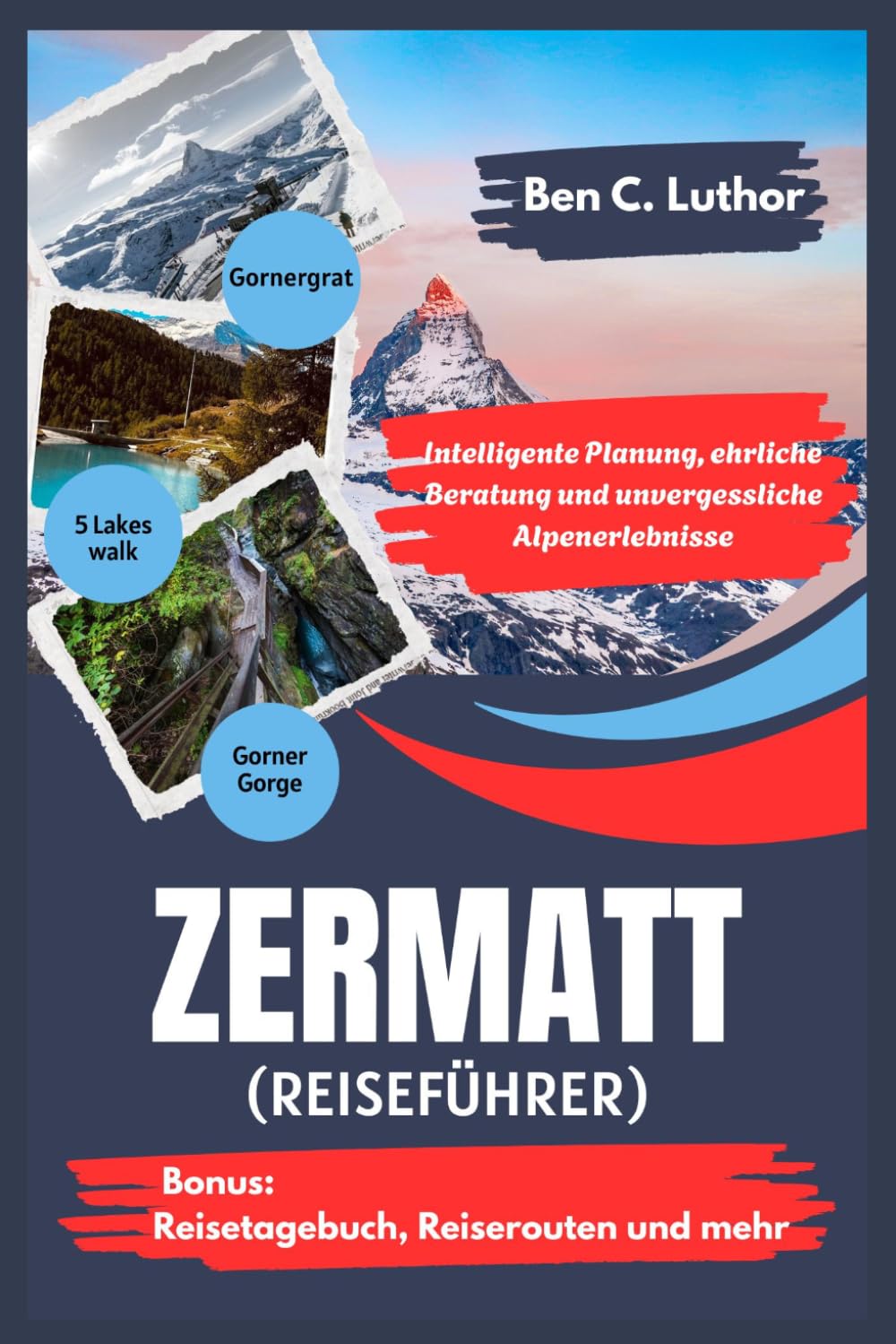 ZERMATT REISEFÜHRER: Intelligente Planung, ehrliche Beratung und unvergessliche Alpenerlebnisse