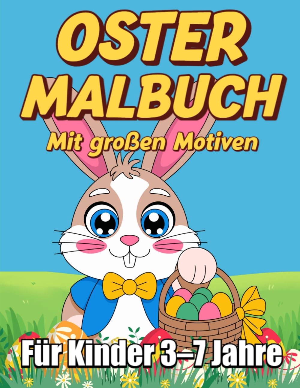 Oster Malbuch mit großen Motiven für Kinder 3–7 Jahre: 50+ große Osterbilder, süße Hasen & Ostereier zum Ausmalen und Spaß haben