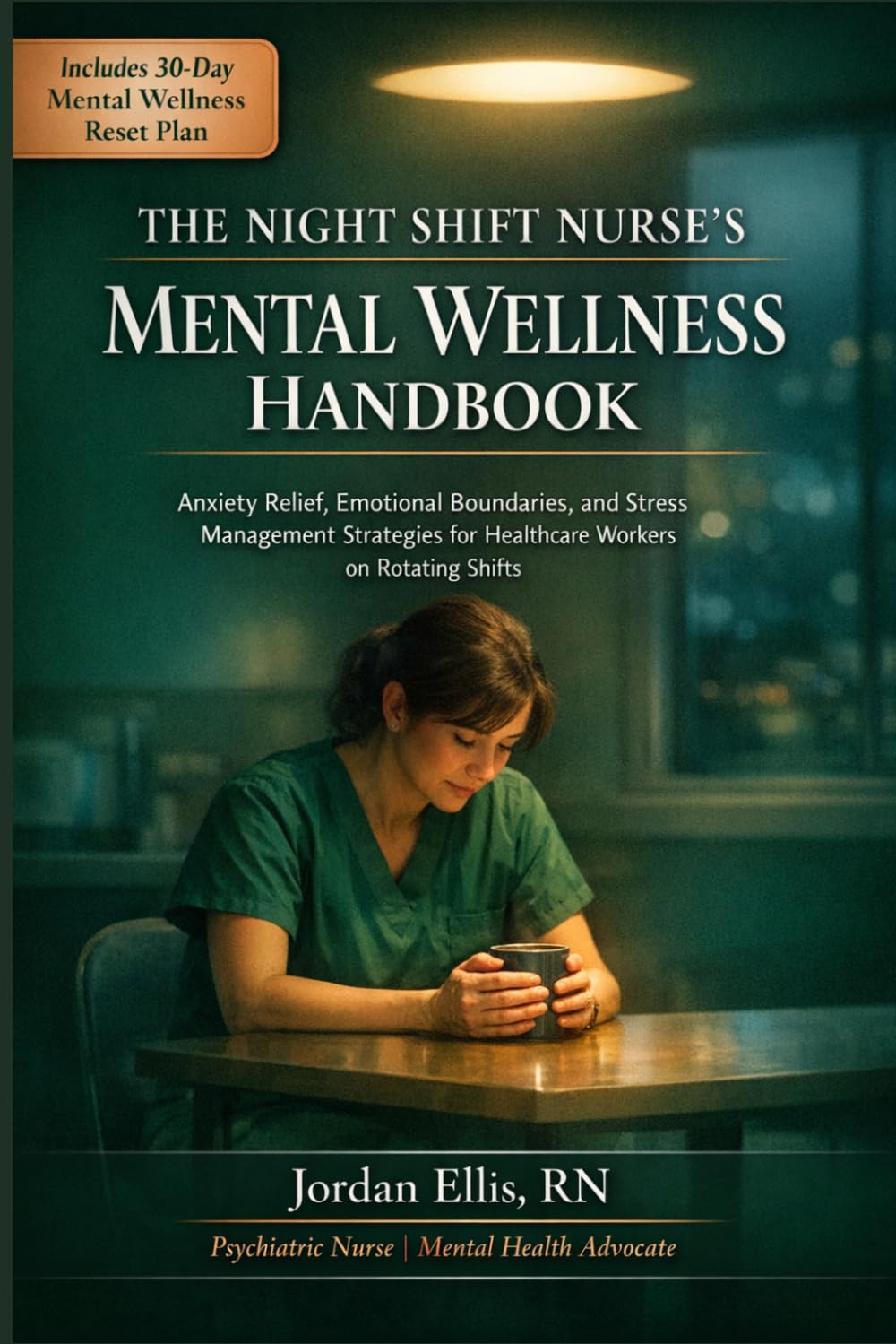The Night Shift Nurse's Mental Wellness Handbook: Anxiety Relief, Emotional Boundaries, and Stress Management Strategies for Healthcare Workers on Rotating Shifts
