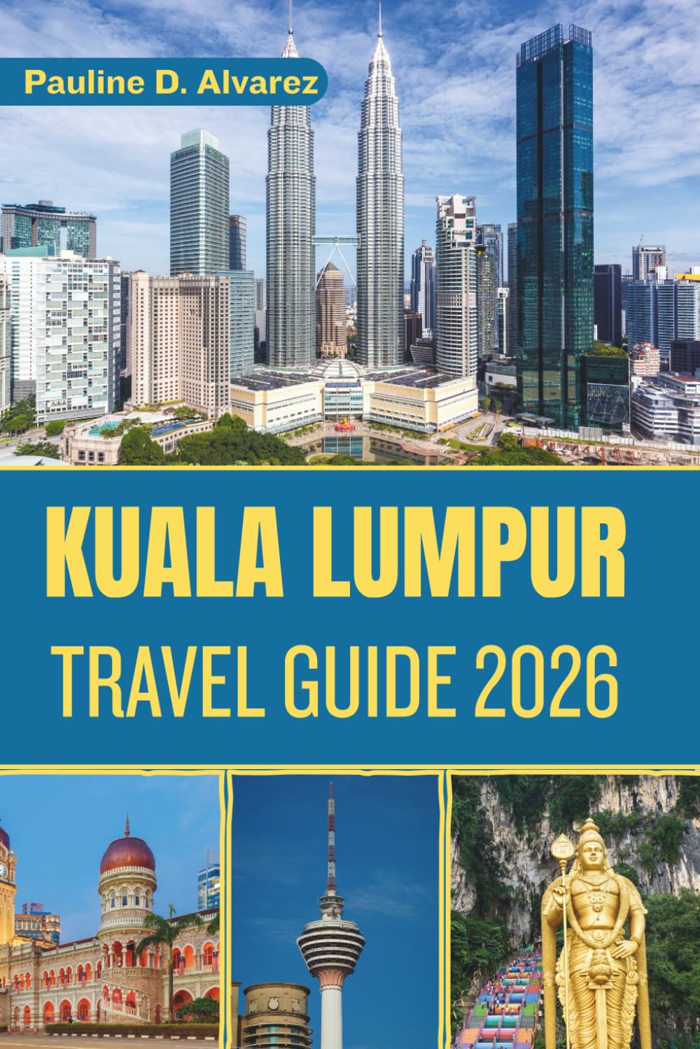 Kuala Lumpur Travel Guide 2026: Culture, Cuisine, and Confident Planning in Malaysia’s Dynamic Capital
