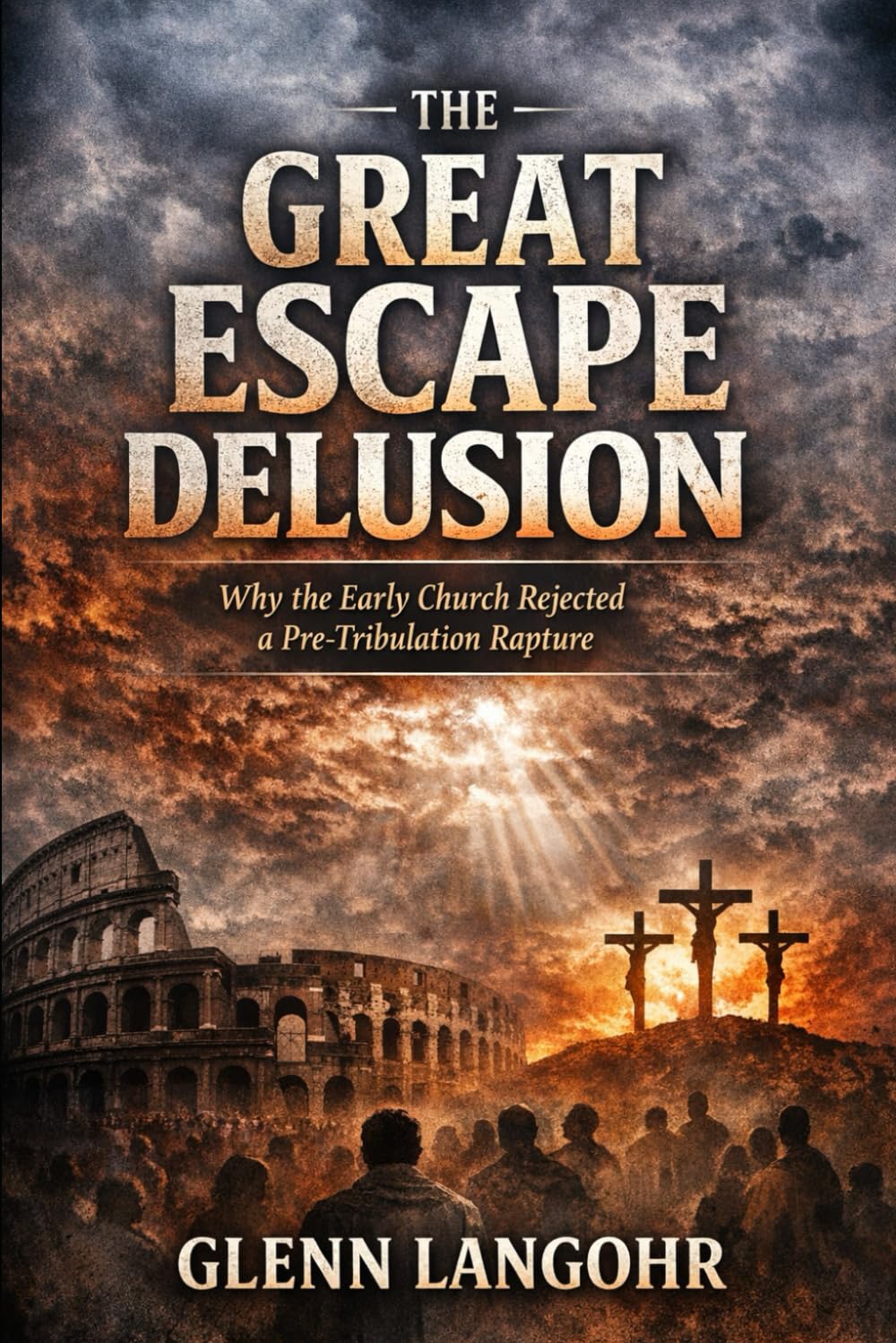 THE GREAT ESCAPE DELUSION Why the Early Church Rejected a Pre-Tribulation Rapture: A Scriptural and Historical Response to Lee W. Brainard and Modern Dispensationalism (Early Church Witness)
