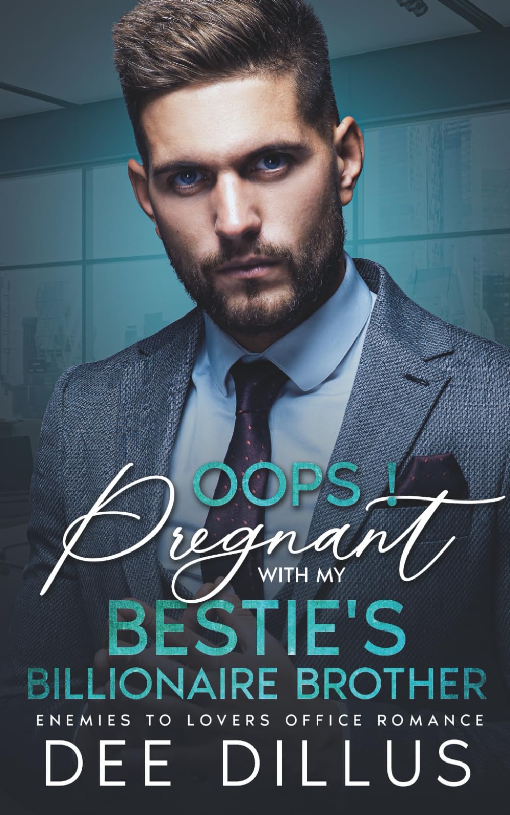 Oops! Pregnant With My Bestie's Billionaire Brother: One Night Stand, Enemies To Lovers, Office Romance