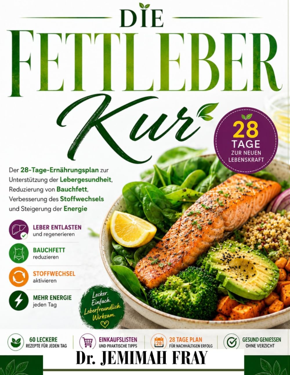 Die Fettleber-Kur: Der 28-Tage-Ernährungsplan zur Unterstützung der Lebergesundheit, Reduzierung von Bauchfett, Verbesserung des Stoffwechsels und Steigerung der Energie