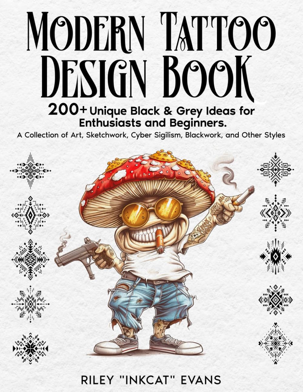 Modern Tattoo Design Book: 200+ Unique Black & Grey Ideas for Enthusiasts and Beginners. A Collection of Art, Sketchwork, Cyber Sigilism, Blackwork, and Other Styles