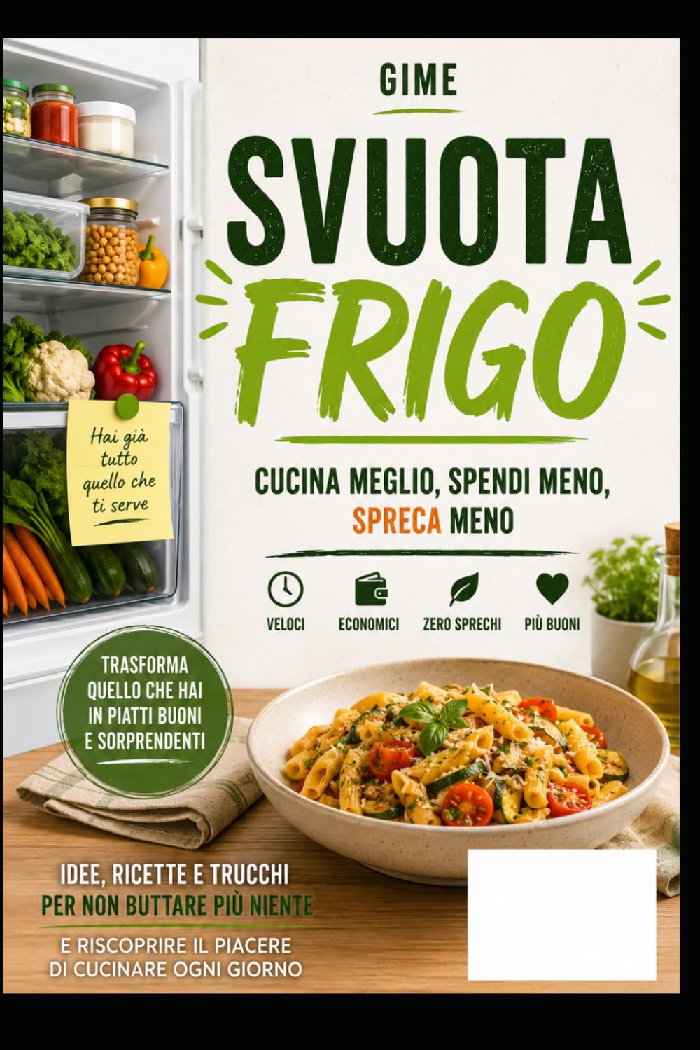 Svuota Frigo: Ricette furbe per cucinare bene senza sprecare nulla
