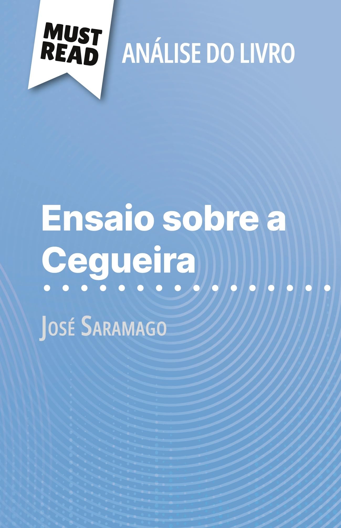 Ensaio sobre a Cegueira de José Saramago (Análise do livro): Análise completa e resumo pormenorizado do trabalho
