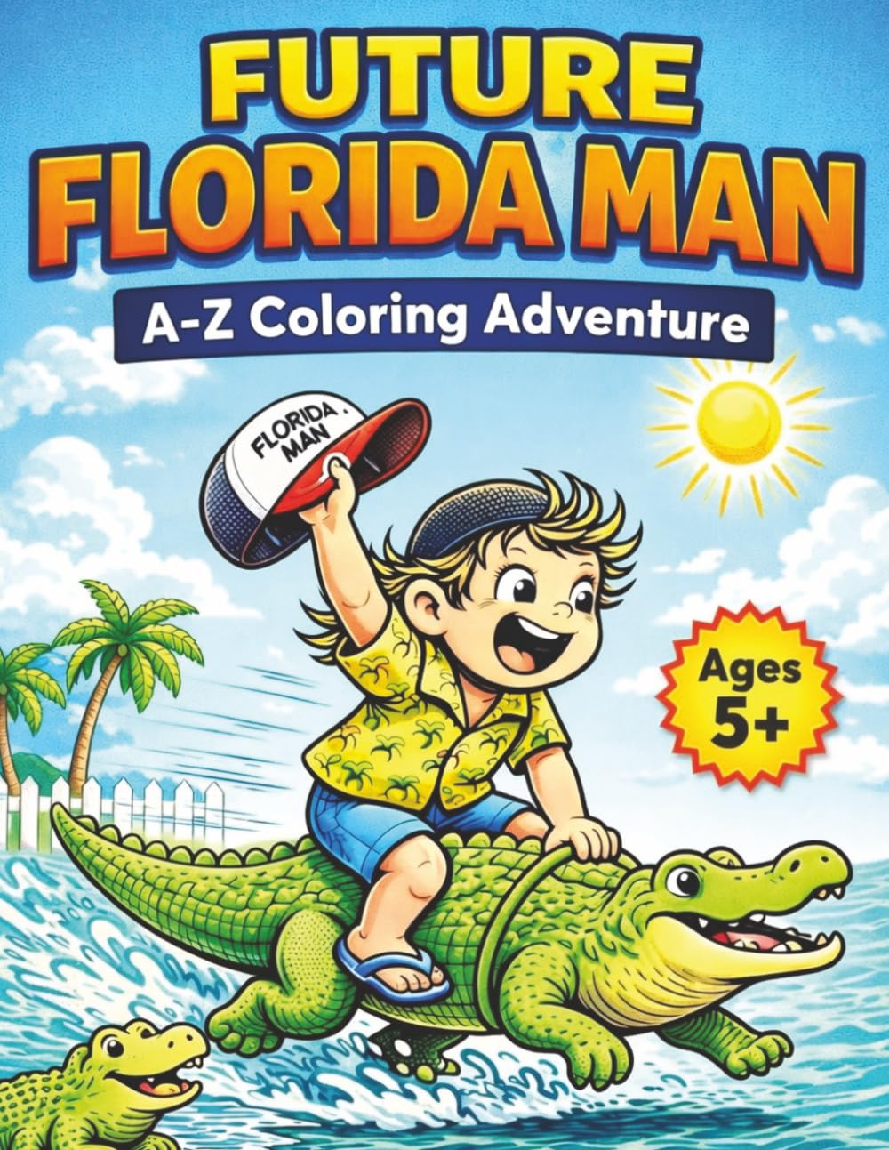 Future Florida Man Coloring Book: A Funny A–Z Adventure of Gators, Beaches, and Silly Florida Fun for Kids