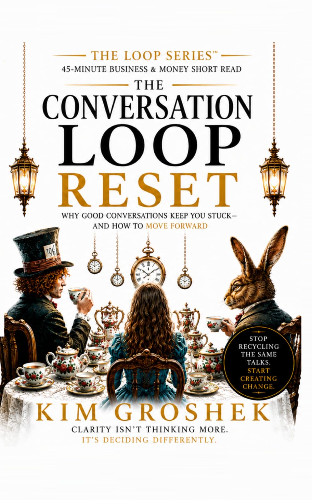 The Conversation Loop Reset: Why Everything Feels Busy—But Nothing Actually Changes: The Hidden Loop That Keeps Teams Talking Instead of Moving (The Loop Series)