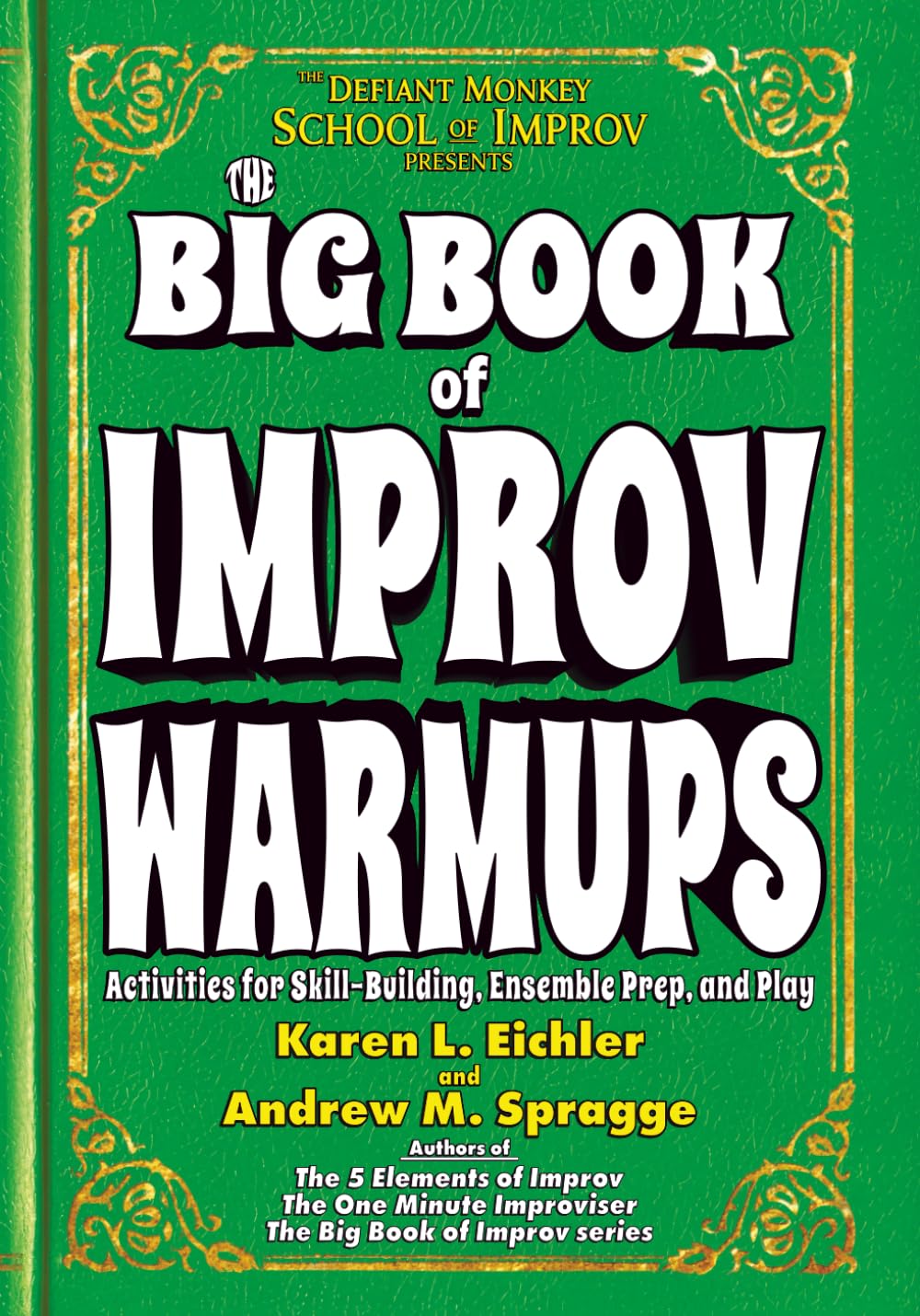 The Big Book of Improv Warmups: Activities for Skill-Building, Ensemble Prep, and Play