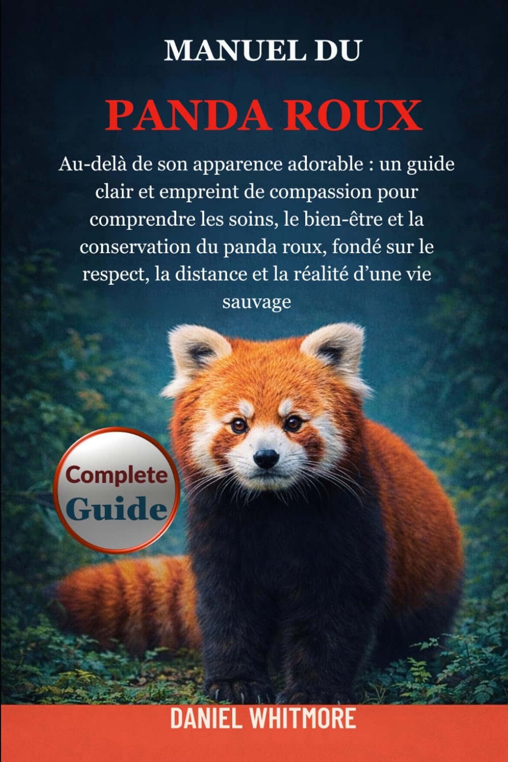 MANUEL DU PANDA ROUX: Au-delà de son apparence adorable : un guide clair et empreint de compassion pour comprendre les soins, le bien-être et la ... la distance et la réalité d’une vie sauvage