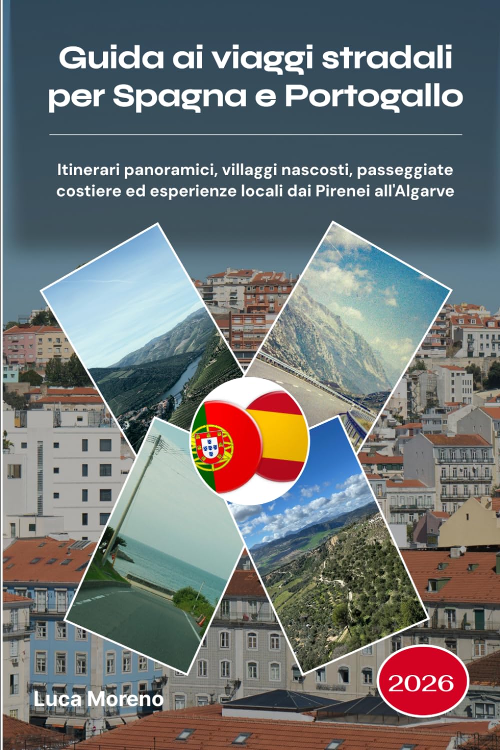 Guida ai viaggi stradali per Spagna e Portogallo 2026: Itinerari panoramici, villaggi nascosti, passeggiate costiere ed esperienze locali dai Pirenei all'Algarve