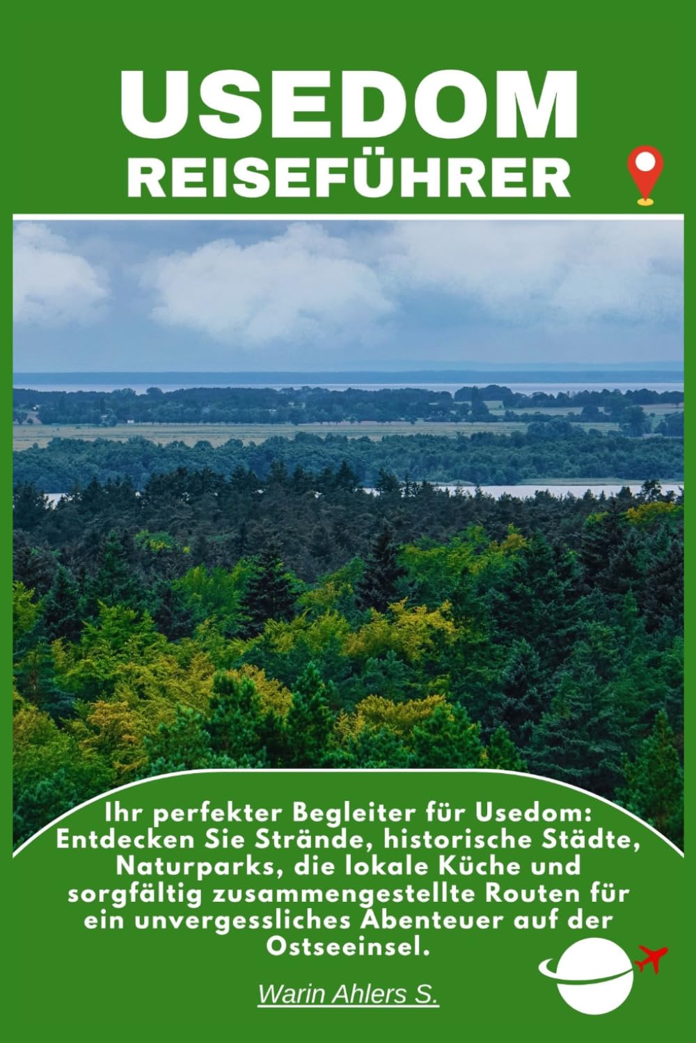USEDOM REISEFÜHRER: Ihr perfekter Begleiter für Usedom: Entdecken Sie Strände, historische Städte, Naturparks, die lokale Küche und sorgfältig ... Abenteuer auf der Ostseeinsel.