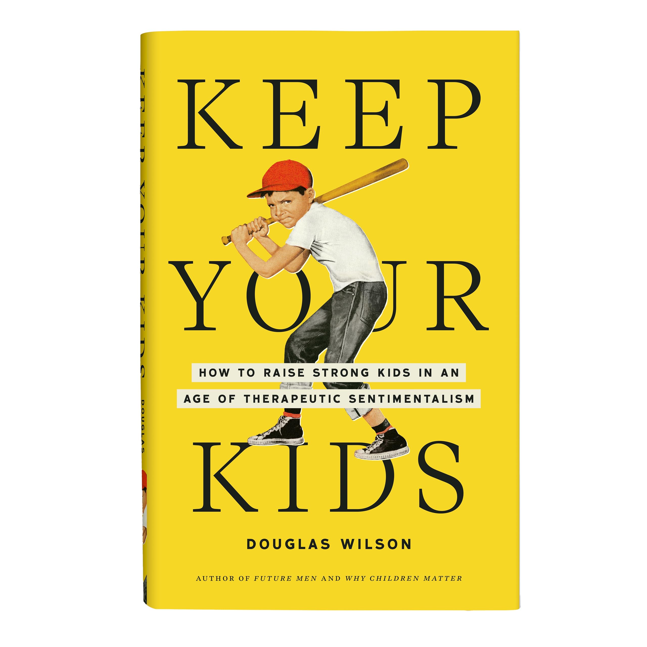 Keep Your Kids: How to Raise Strong Kids in an Age of Therapeutic Sentimentalism