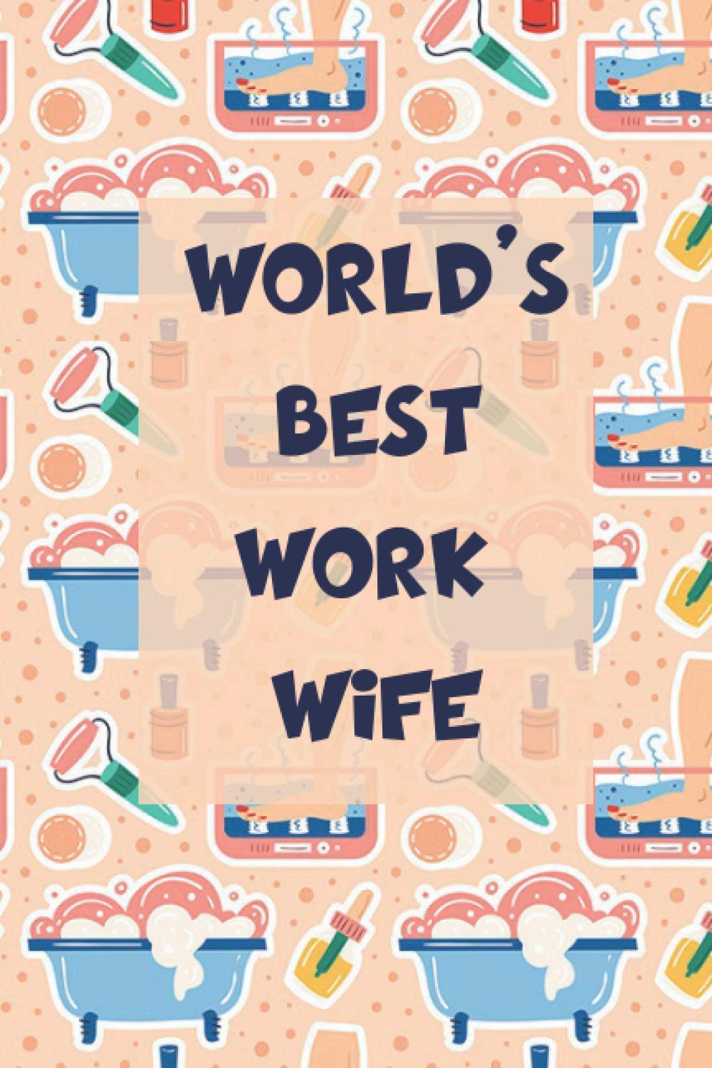 World's Best Work Wife: A Funny Joke Gag Gift lined Notebook for Wife