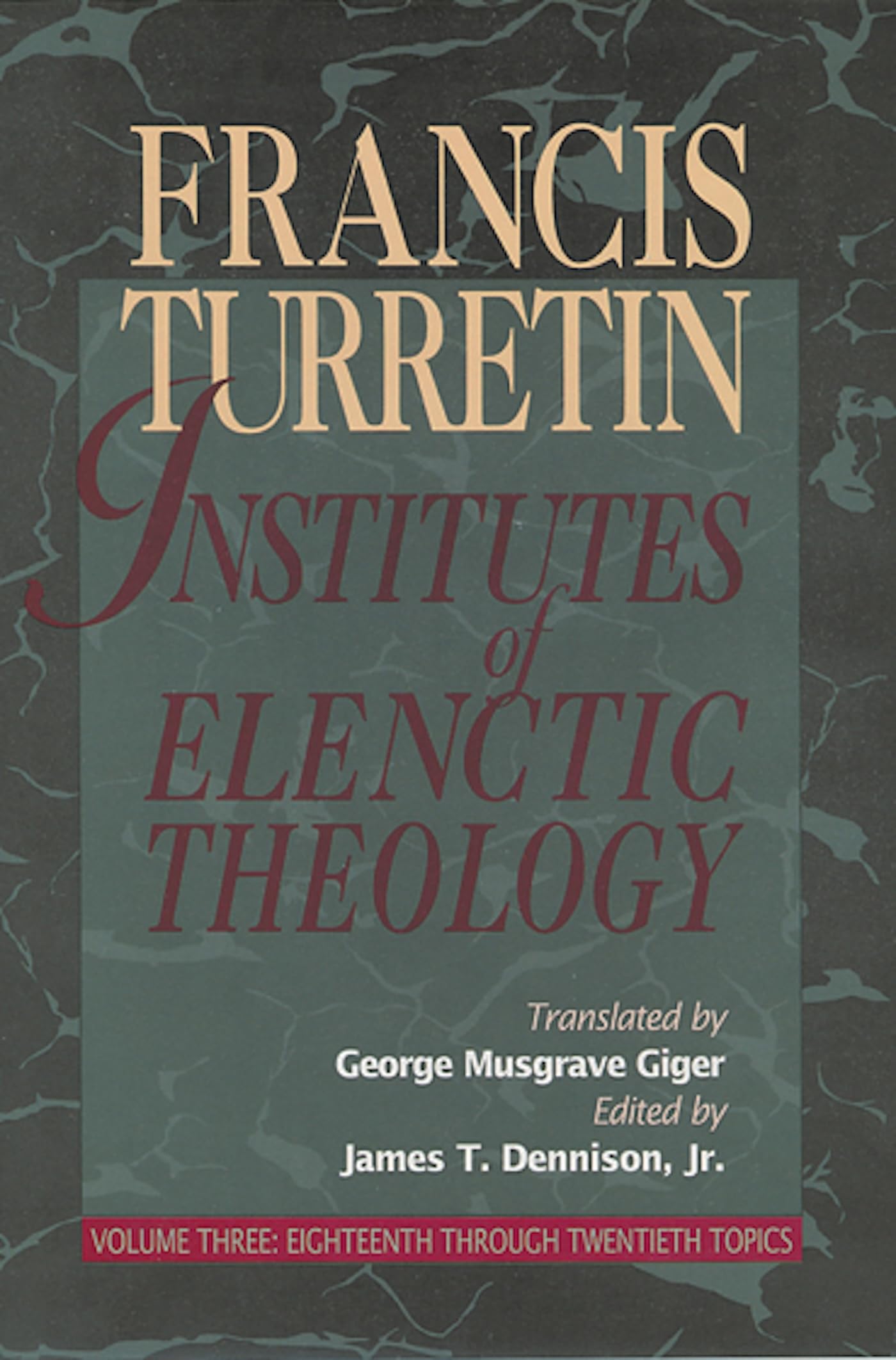Institutes of Elenctic Theology Vol. 3 : Eighteenth Through Twentieth Topics...