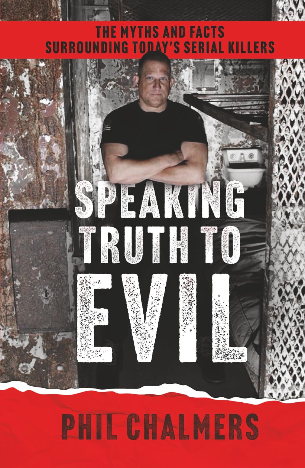 Speaking Truth To Evil: The Myths and Facts Surrounding Today's Serial Killers