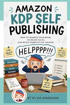 Amazon KDP Self Publishing How to Market Your Book, Increase Sales, and Build Visibility on Amazon