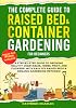 The Complete Guide to Raised Bed & Container Gardening for Beginners: A Step-by-Step Guide to Growing Healthy Vegetables, Herbs, Fruit, and Flowers - With Easy DIY Raised Beds & Organic Gardening!! Paperback – July 16, 2025