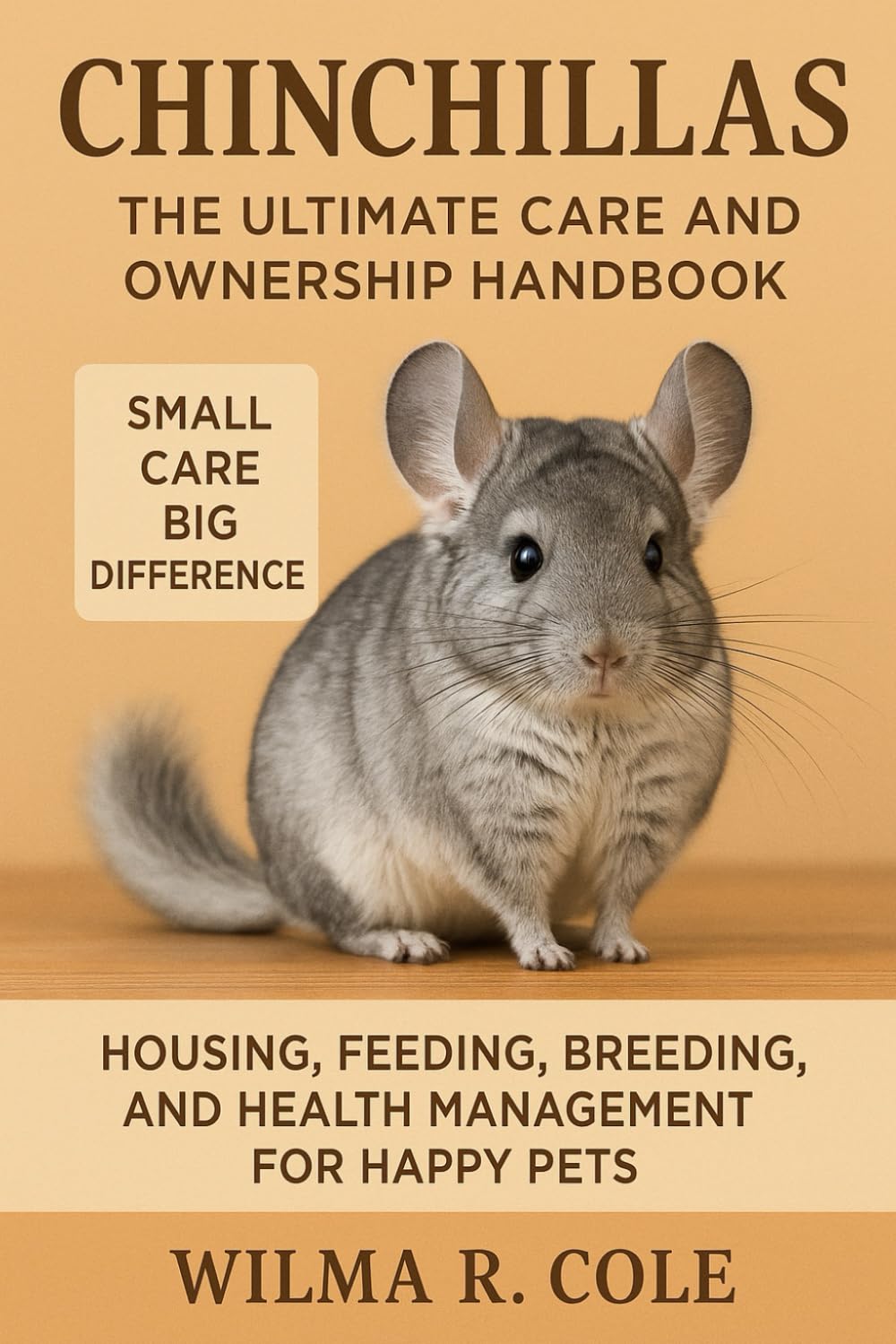 Chinchillas: The Ultimate Care and Ownership Handbook: Housing, Feeding, Breeding, and Health Management for Happy Pets