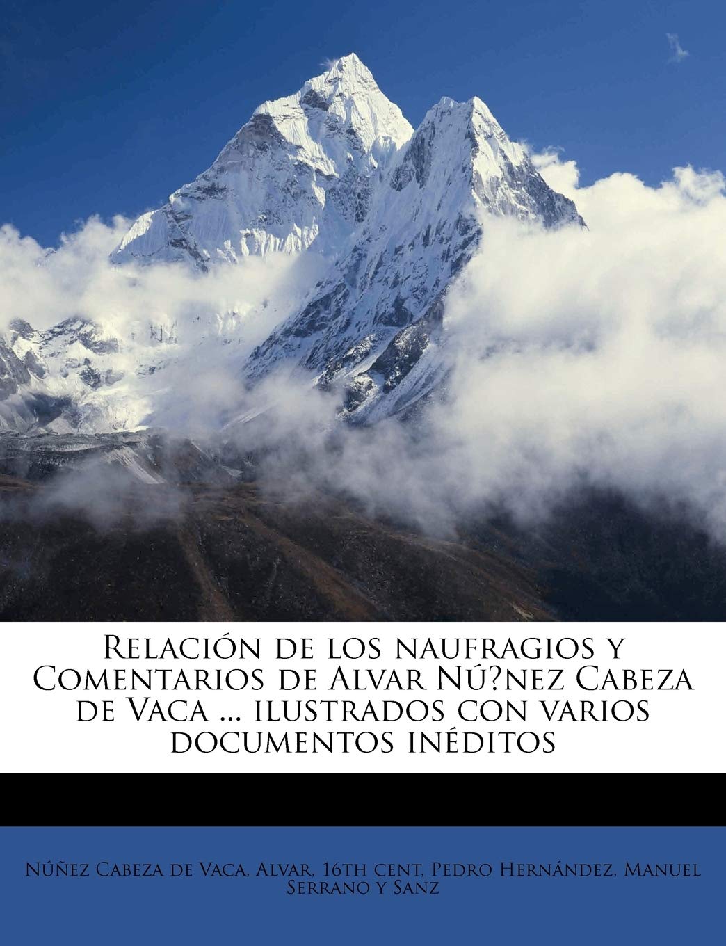 Relación de los naufragios y Comentarios de Alvar Nú?nez Cabeza de Vaca ... ilustrados con varios documentos inéditos Volume 5