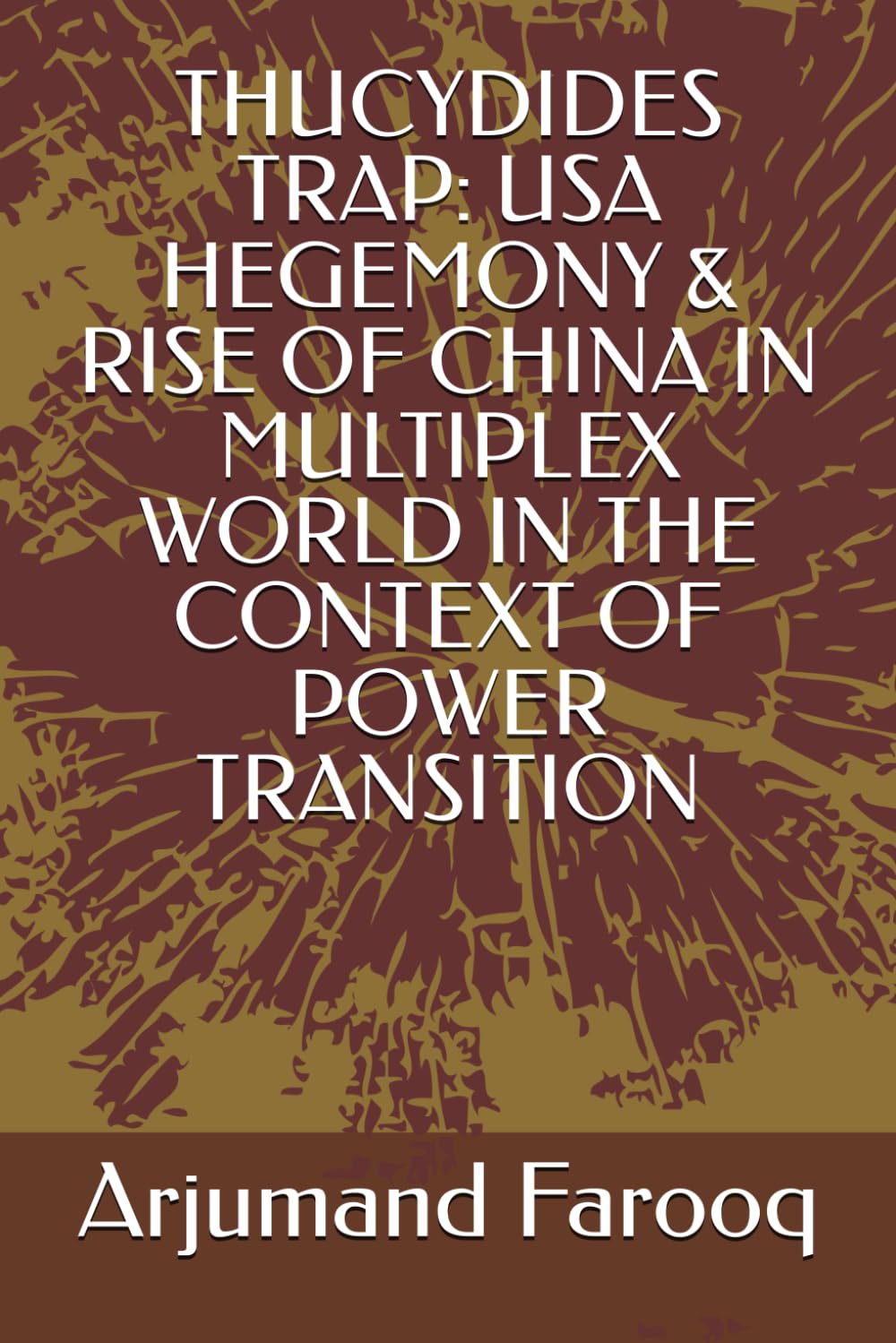 THUCYDIDES TRAP: USA HEGEMONY & RISE OF CHINA IN MULTIPLEX WORLD IN THE CONTEXT OF POWER TRANSITION
