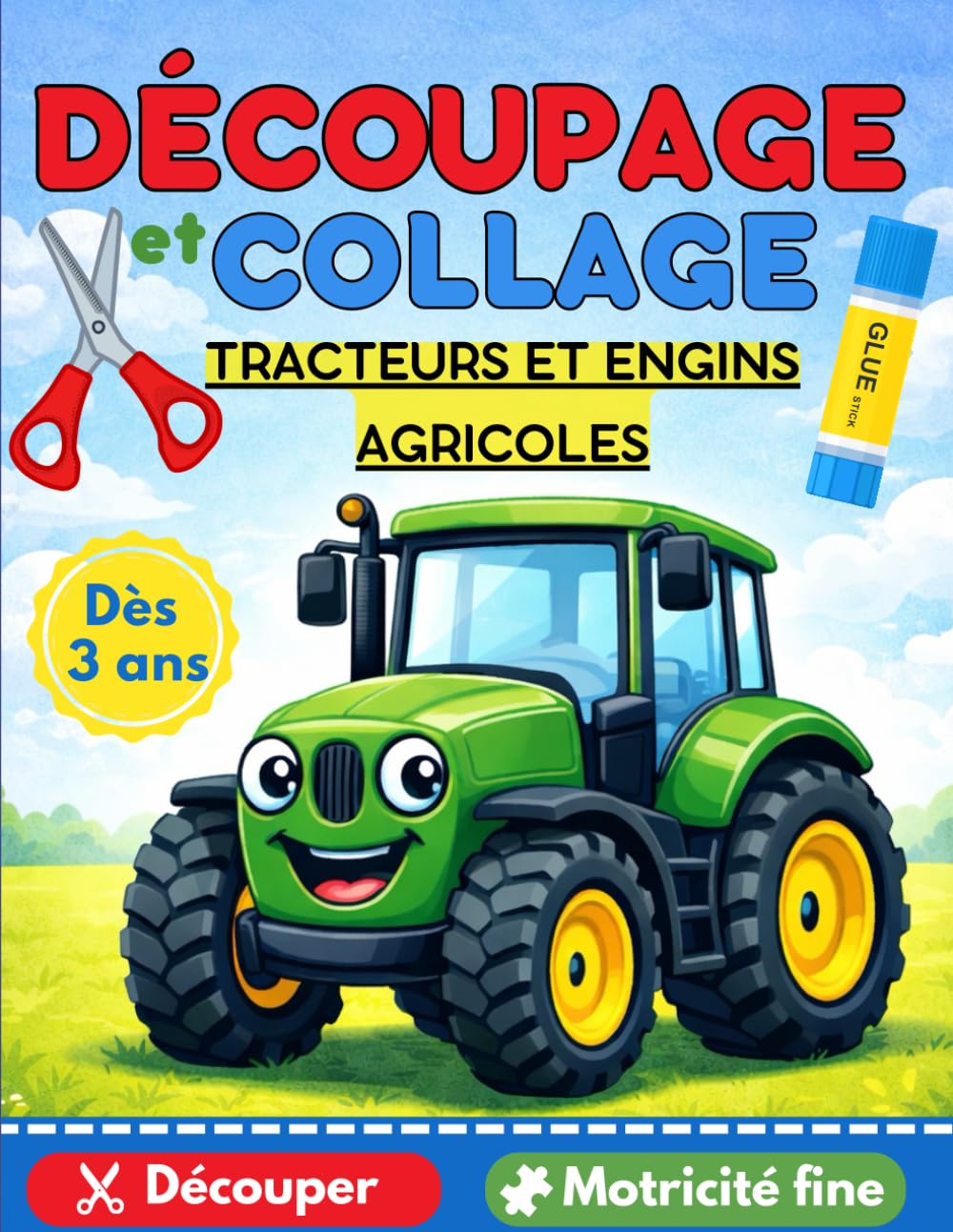 DECOUPAGE et COLLAGE TRACTEURS et engins agricoles - Découper / Motricité fine: Apprenons à découper et coller, cahier pour enfants dès 3 ans. (Apprendre à découper débutants)