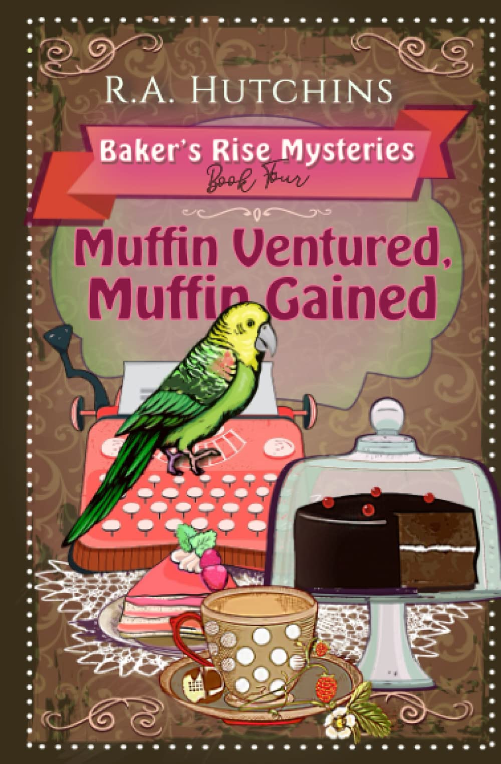 Muffin Ventured, Muffin Gained: A light-hearted culinary cozy murder mystery (Baker's Rise Mysteries Book Four)