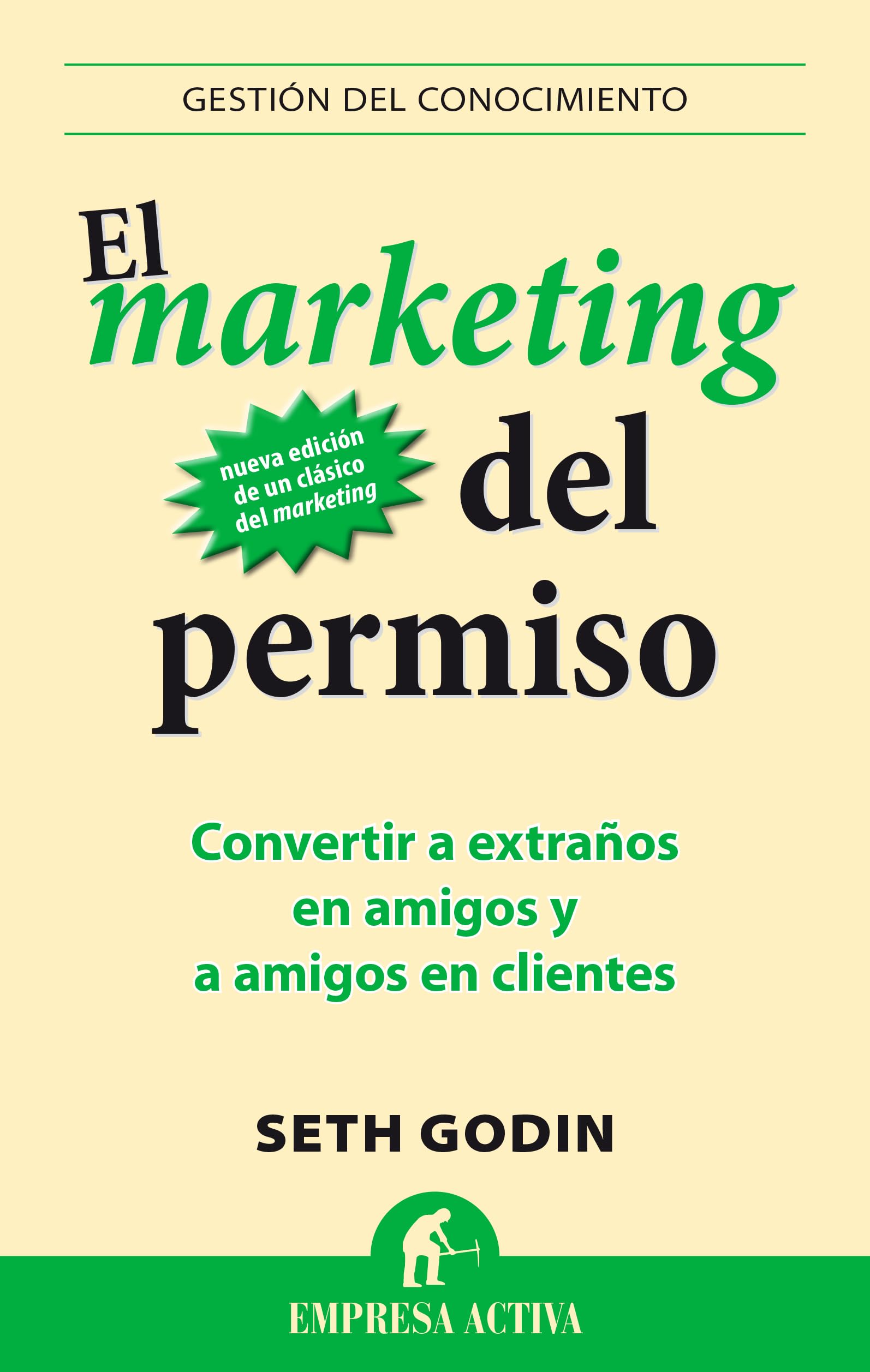 Marketing del Permiso, El: Convertir a extraños en amigos y a amigos en clientes (Gestión del conocimiento)