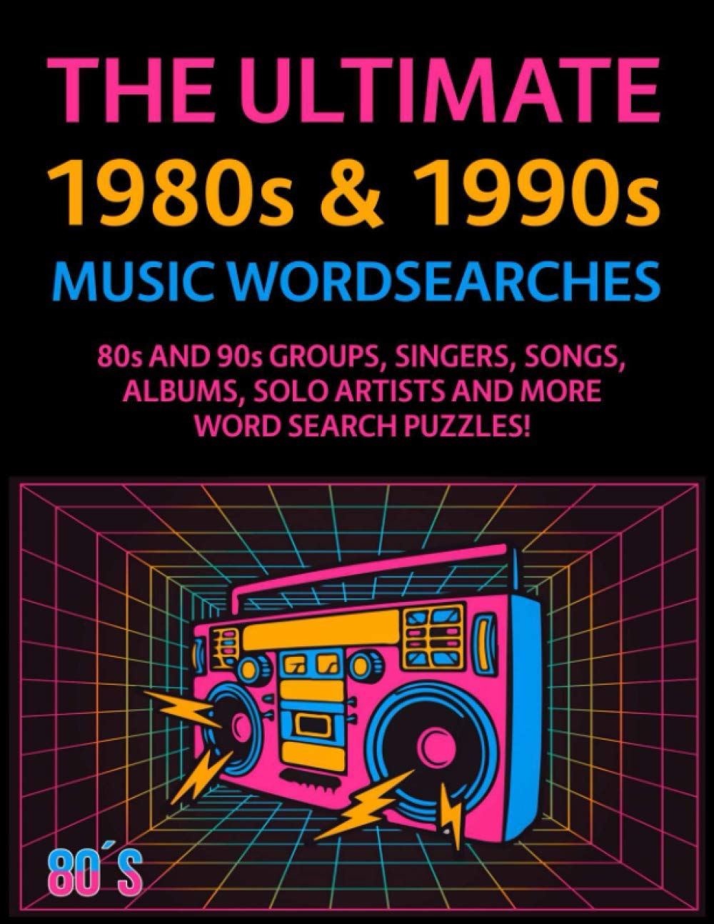 The Ultimate 1980s & 1990s Music Wordsearches: 80s and 90s Groups, Singers, Songs, Albums, Solo Artists and More Word Search Puzzles!