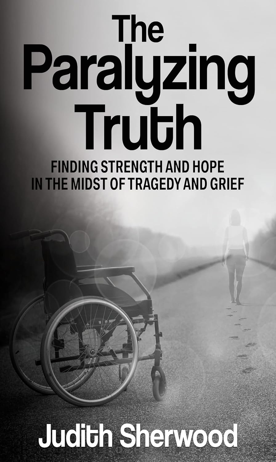The Paralyzing Truth Finding Strength and Hope in the Midst of Tragedy The Paralyzing Truth Finding Strength and Hope in the Midst of Tragedy
