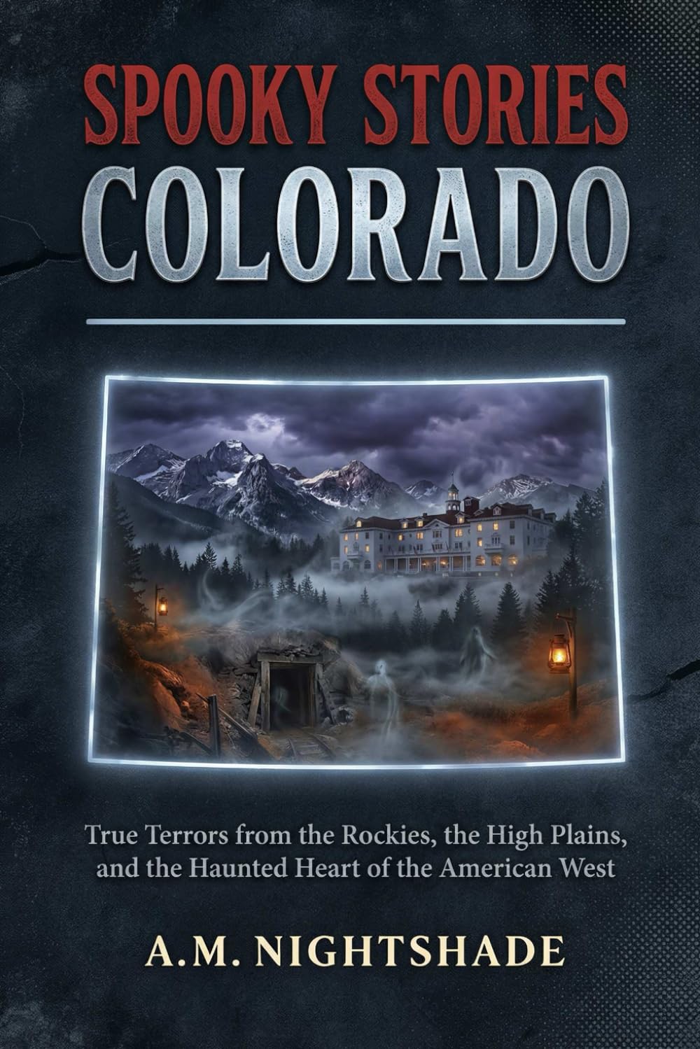 Colorado: True Terrors from the Rockies, the High Plains, and the Haunted Heart of the American West (Spooky Stories: America's Haunted States)
