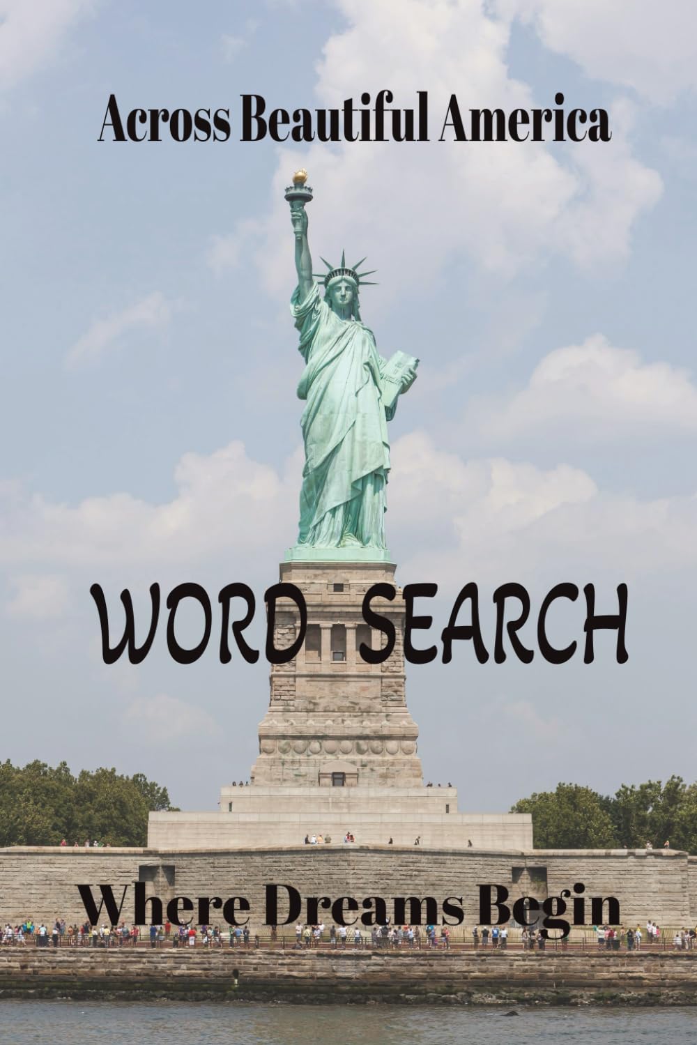 Across Beautiful America - WORD SEARCH Puzzle Book: Word Searches with Easy to Read Print about Beautiful America, Where Dreams Begin (6x9 Inches, 100 Pages 50 Puzzles) Perfect for travel or vacation