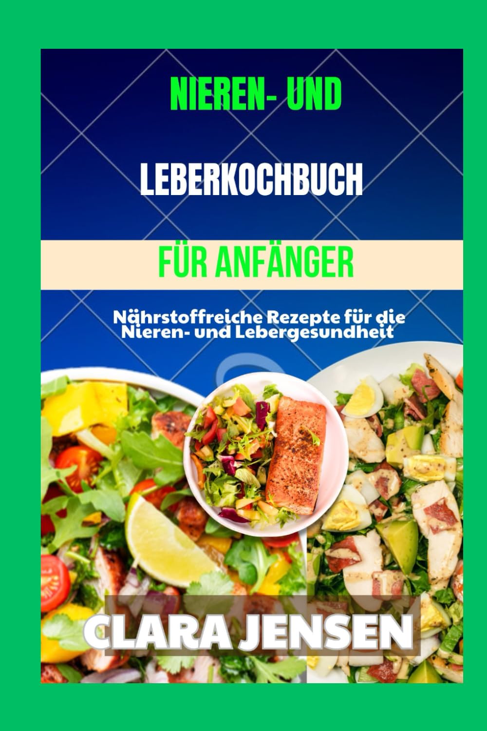 Nieren- und Leberkochbuch für Anfänger: Nährstoffreiche Rezepte für die Nieren- und Lebergesundheit