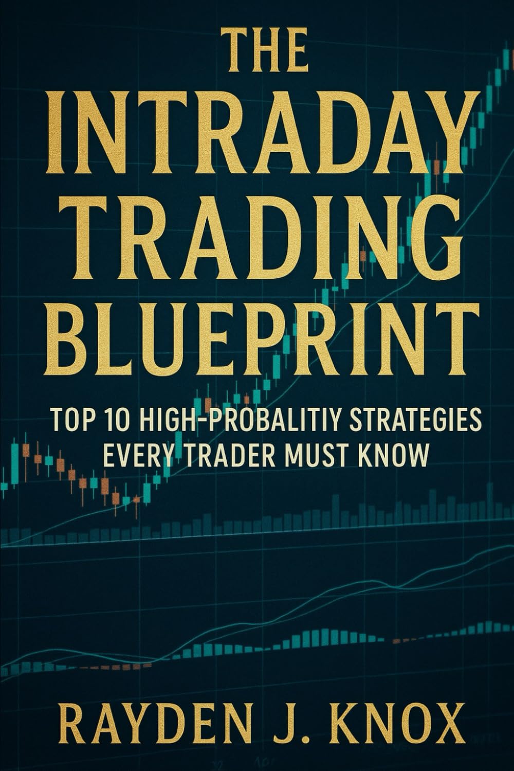 The Intraday Trading Blueprint: Top 10 High Probability Strategies Every Trader Must Know