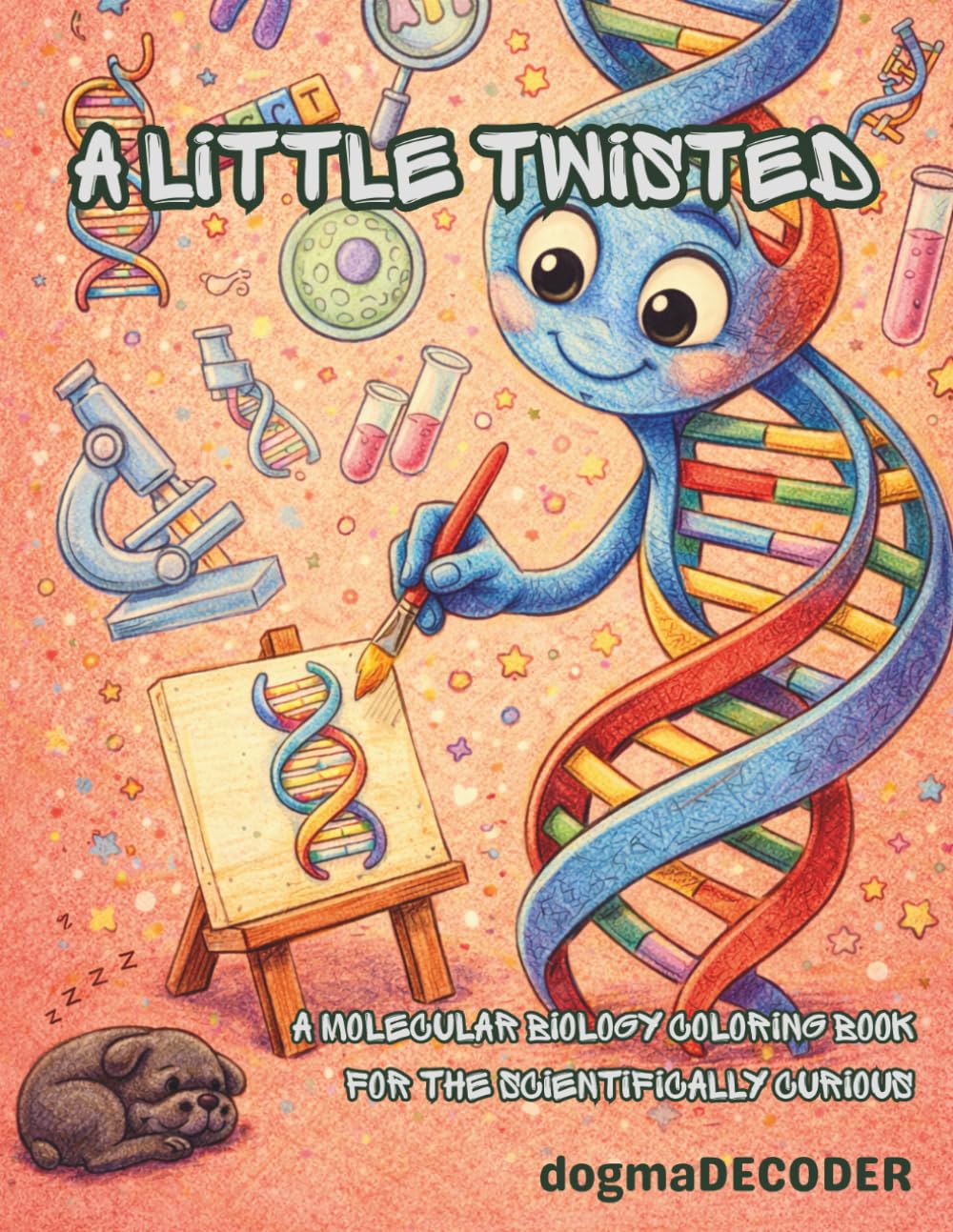 A Little Twisted: A Molecular Biology Coloring Book for the Scientifically Curious