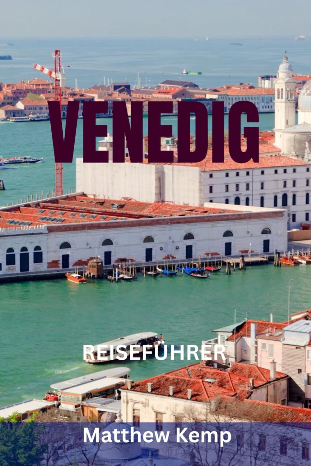 VENEDIG REISEFÜHRER: Der vollständige Insider-Reiseführer für Italiens schwimmende Stadt