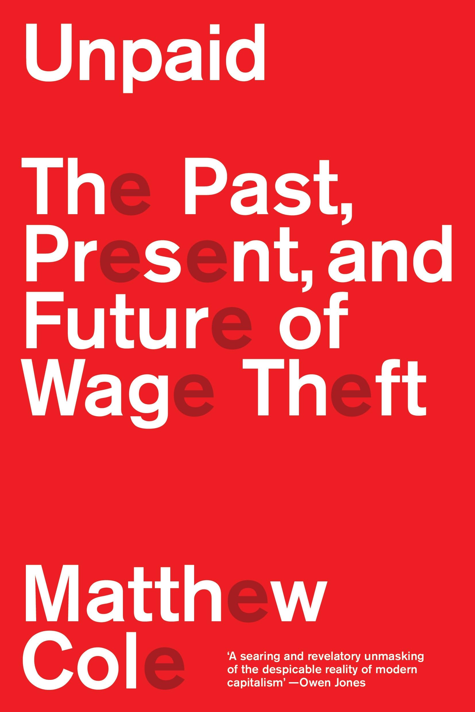 Unpaid The Past, Present and Future of Wage Theft - Matthew Cole - PBK - New